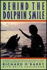 Behind the Dolphin Smile The Gripping Story of One Man's Quest to Free Dolphins from Captivity