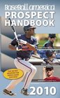 Baseball America 2010 Prospect Handbook The Comprehensive Guide to Rising Stars from the Definitive Source on Prospects