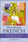 Better Reading French  A Reader and Guide to Improving Your Understanding of Written French