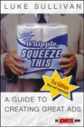 Hey Whipple Squeeze This A Guide to Creating Great Ads Second Edition