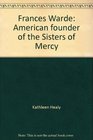 Frances Warde American founder of the Sisters of Mercy