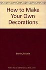 How to Make Your Own Decorations