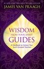 Wisdom from Your Spirit Guides A Handbook to Contact Your Soul's Greatest Teachers