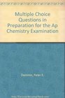Multiple Choice Questions in Preparation for the Ap Chemistry Examination