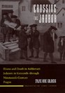 Crossing the Jabbok Illness and Death in Ashkenazi Judaism in Sixteenth Through NineteenthCentury Prague