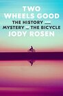 Two Wheels Good The History and Mystery of the Bicycle