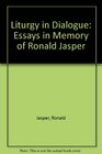 Liturgy in Dialogue Essays in Memory of Ronald Jasper