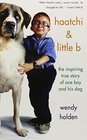 Haatchi and Little B The Inspiring True Story of One Boy and His Dog