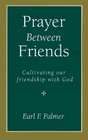 Prayer Between Friends Cultivating Our Friendship With God