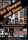 All Shapes and Sizes An illustrated history of film in cinema and television