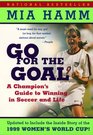 Go For the Goal : A Champion's Guide To Winning In Soccer And Life