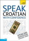 Speak Croatian with Confidence with Three Audio CDs A Teach Yourself Guide