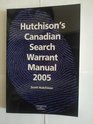 Hutchison's Canadian Search Warrant Manual 2005 A Guide to Legal and Practical Issues Associated with Judicial PreAuthorization of Investigative Te