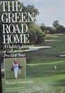 The Green Road Home A Caddies Journal of Life on the Pro Golf Tour