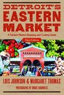 Detroit's Eastern Market A Farmers Market Shopping and Cooking Guide Third Edition