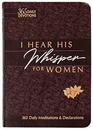 I Hear His Whisper for Women 365 Daily Meditations  Declarations  A Daily Devotional for Women to Encounter the Heart of God and Be Inspired Through Daily Whispers of His Love