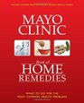 The Mayo Clinic Book of Home Remedies What to Do For The Most Common Health Problems