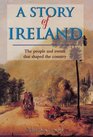 A Story of Ireland The People and Events That Shaped the Country