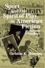 Sport and the Spirit of Play in American Fiction Hawthorne to Faulkner