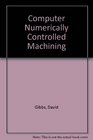 Computer Numerically Controlled Machining