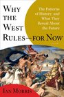 Why the West Rulesfor Now The Patterns of History and What They Reveal About the Future