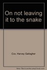 On not leaving it to the snake