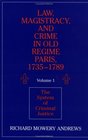 Law Magistracy and Crime in Old Regime Paris 17351789 Volume 1 The System of Criminal Justice