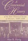 A CENTENNIAL HISTORY OF THE STATE HISTORICAL SOCIETY OF MISSOURI, 1898-1998