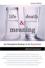 Life Death and Meaning Key Philosophical Readings on the Big Questions
