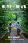 Home Grown Adventures in Parenting off the Beaten Path Unschooling and Reconnecting with the Natural World