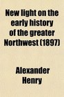 New light on the early history of the greater Northwest