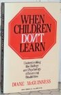 When Children Don't Learn Understanding the Biology and Psychology of Learning Disabilities