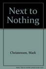 Next to Nothing