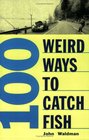 100 Weird Ways to Catch Fish