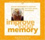 Improve Your Memory Proven Techniques to Maximize Your Brain Power Immediately