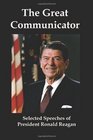 The Great Communicator Selected Speeches of President Ronald Reagan