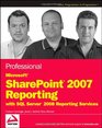 Professional Microsoft SharePoint 2007 Reporting with SQL Server 2008 Reporting Services