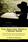 The Greatest People I Never Knew A Funeral Director's Lessons About People He Came to Know Only in Death and How They Changed His Life