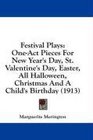 Festival Plays OneAct Pieces For New Year's Day St Valentine's Day Easter All Halloween Christmas And A Child's Birthday