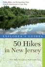Explorer's Guide 50 Hikes in New Jersey Walks Hikes and Backpacking Trips from the Kittatinnies to Cape May