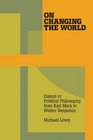 On Changing the World Essays in Marxist Political Philosophy from Karl Marx to Walter Benjamin