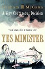 A Very Courageous Decision The Inside Story of Yes Minister