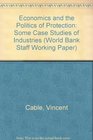 Economics and the Politics of Protection Some Case Studies of Industries
