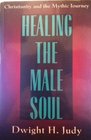 Healing the Male Soul Christianity and the Mythic Journey