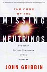 Case of the Missing Neutrinos And Other Curious Phenomena of the Universe