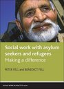 Social Work With Asylum Seekers and Refugees Making a Difference