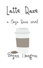 Latte Daze a Maya Davis novel