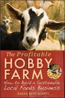 The Profitable Hobby Farm, How to Build a Sustainable Local Foods Business