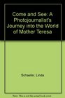 Come and See A Photojournalist's Journey into the World of Mother Teresa