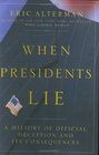 When Presidents Lie A History of Official Deception and Its Consequences